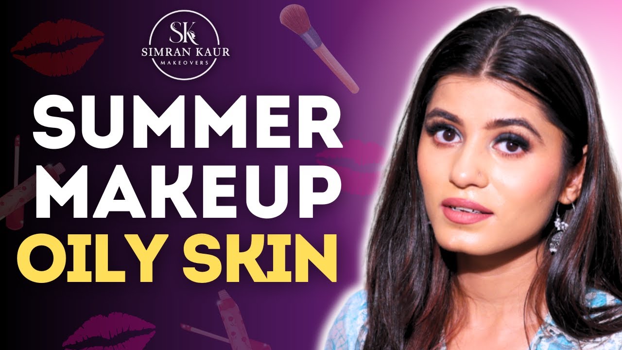 Summer Makeup For Oily Skin | Sweat Proof Makeup | Simran Kaur Makeovers