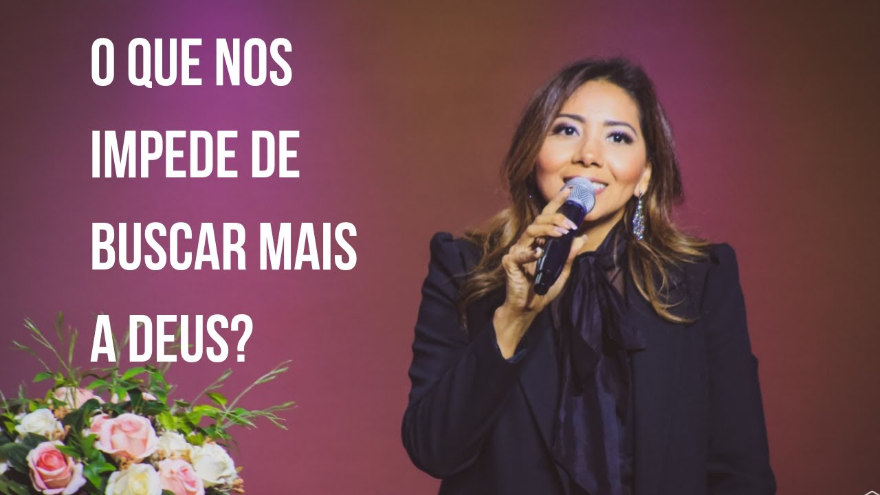 O QUE NOS IMPEDE DE BUSCAR MAIS A DEUS? - JOZYANNE - CONGRESSO