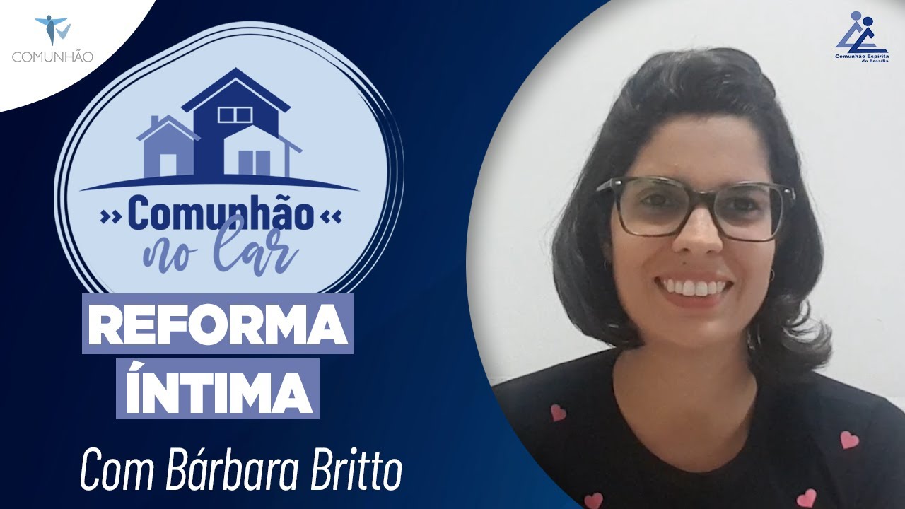 Comunh&atilde;o no Lar | #01- REFORMA &Iacute;NTIMA - Barbara Britto