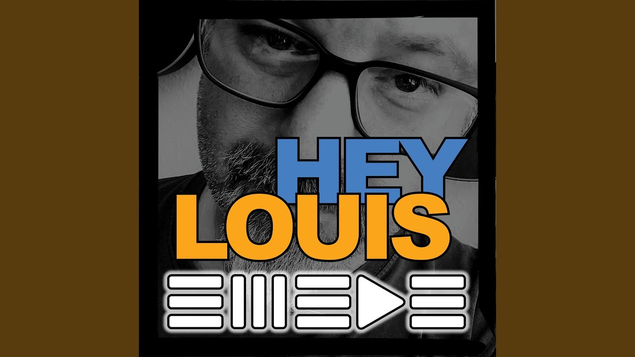 Hey Louis (Unplugged June 2022)
