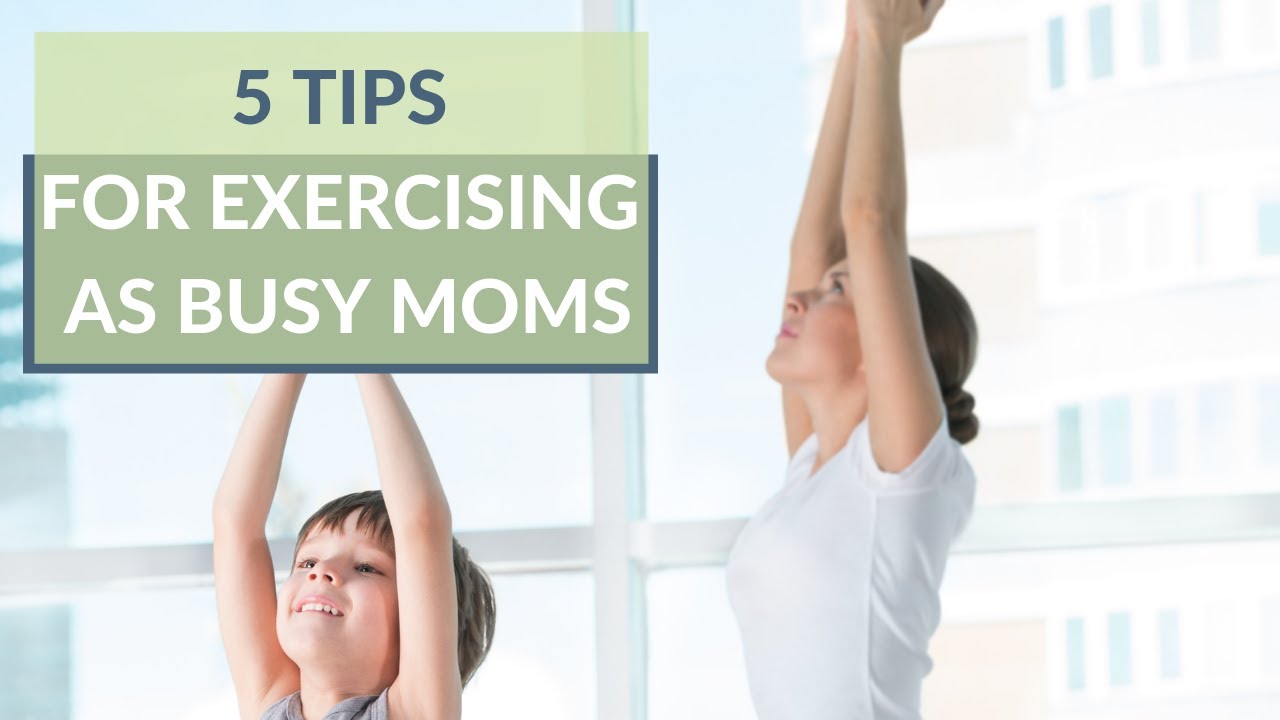 5 Tips for Exercising as Busy Moms