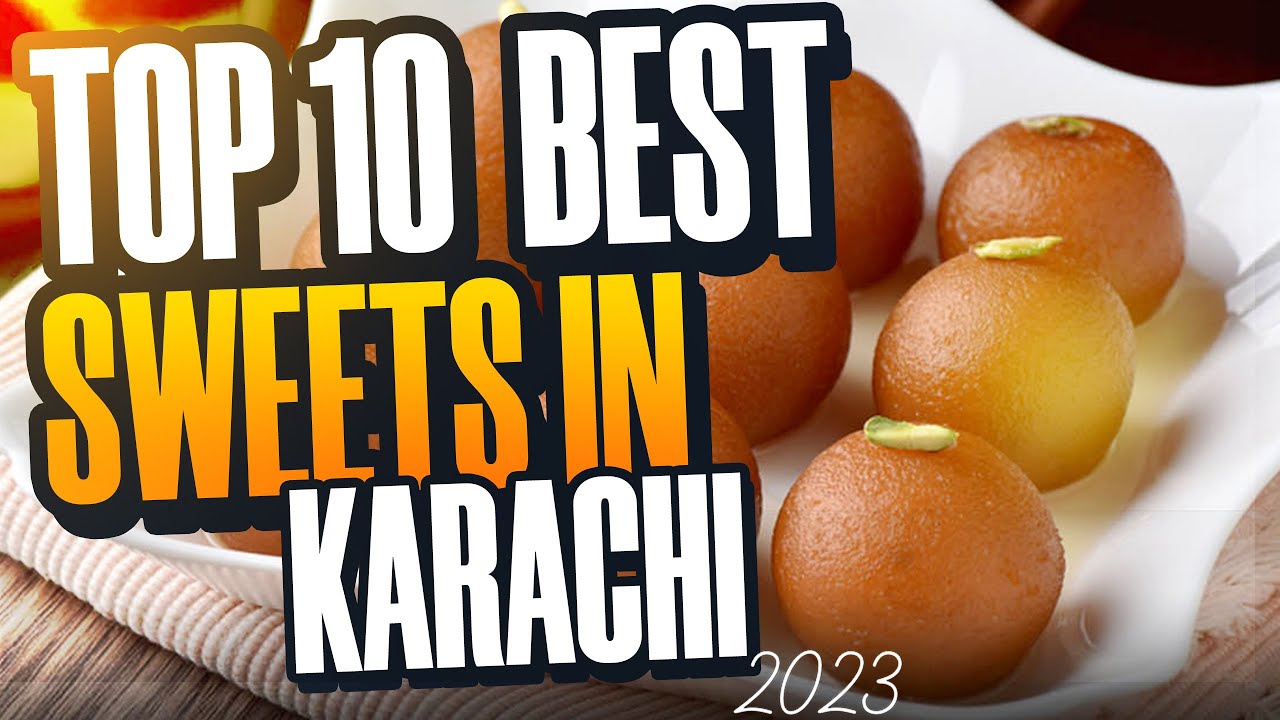 Top 10 Popular Sweets Shops In Karachi 2023 | Best Sweets Shop In Karachi | Karachi Sweets