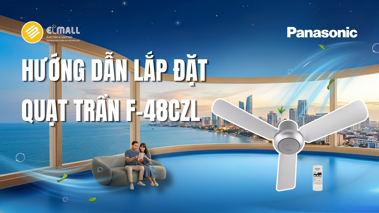Hướng Dẫn Lắp Đặt Quạt Trần Panasonic F-48CZL