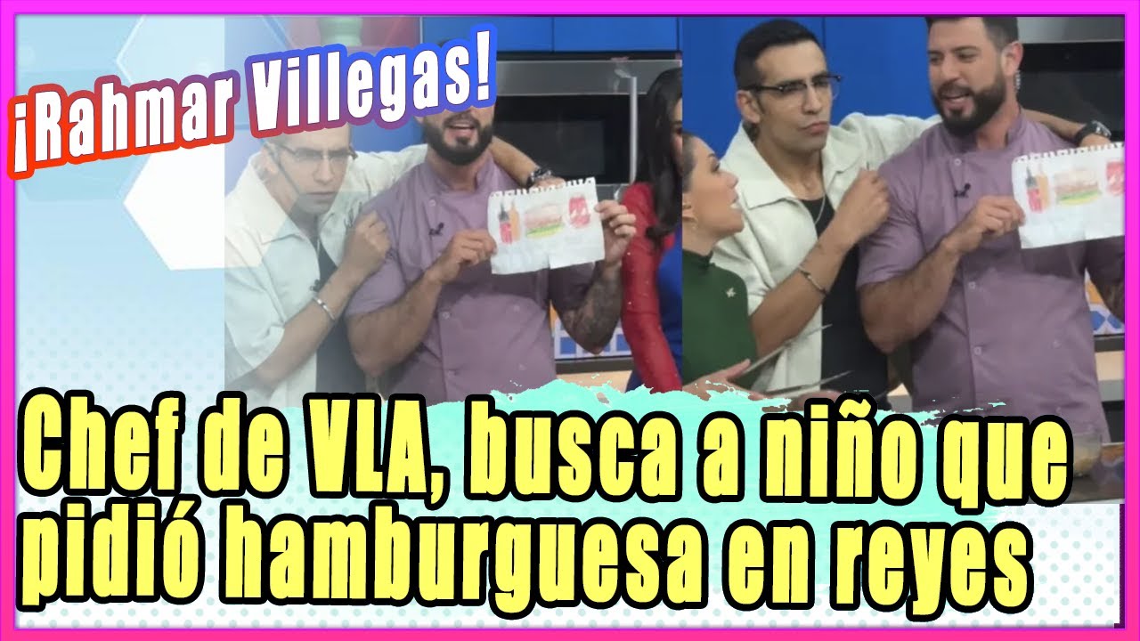 Rahmar Villegas, chef de VLA, busca a ni&ntilde;o que pidi&oacute; una hamburguesa y un refresco a Reyes Magos
