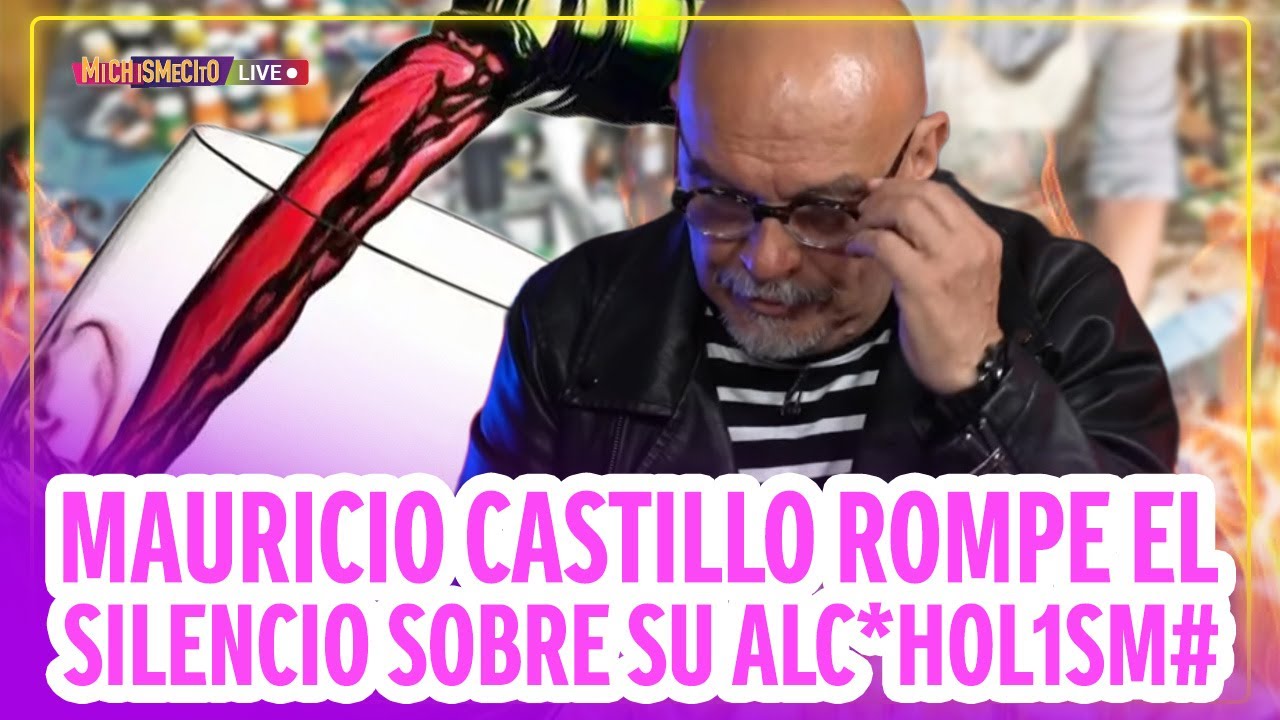 Mauricio Castillo rompe el silencio sobre su alc*hol1sm# / MICHISMECITO
