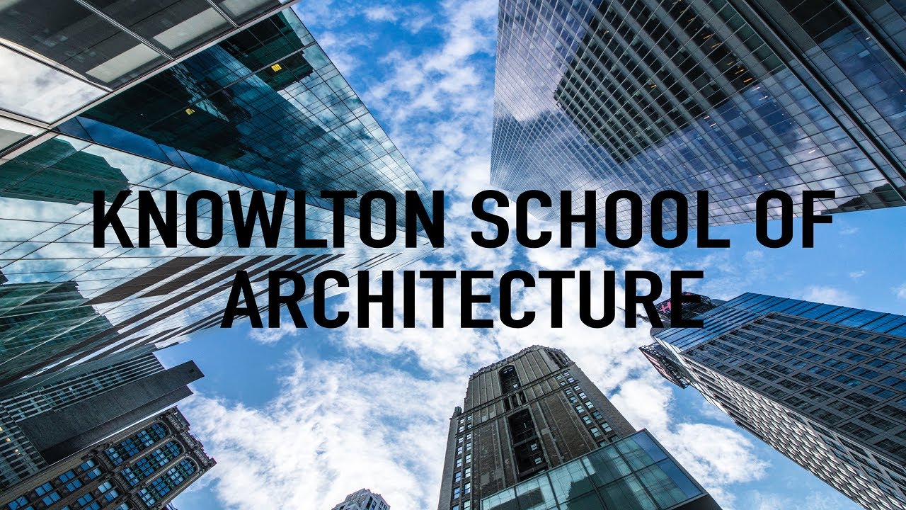 College Overview: Knowlton School of Architecture