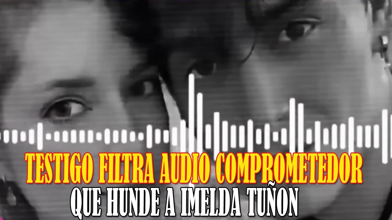 Imelda Tuñon acorralada Testigo publica audio de lo que le hizo a Julian Figueroa