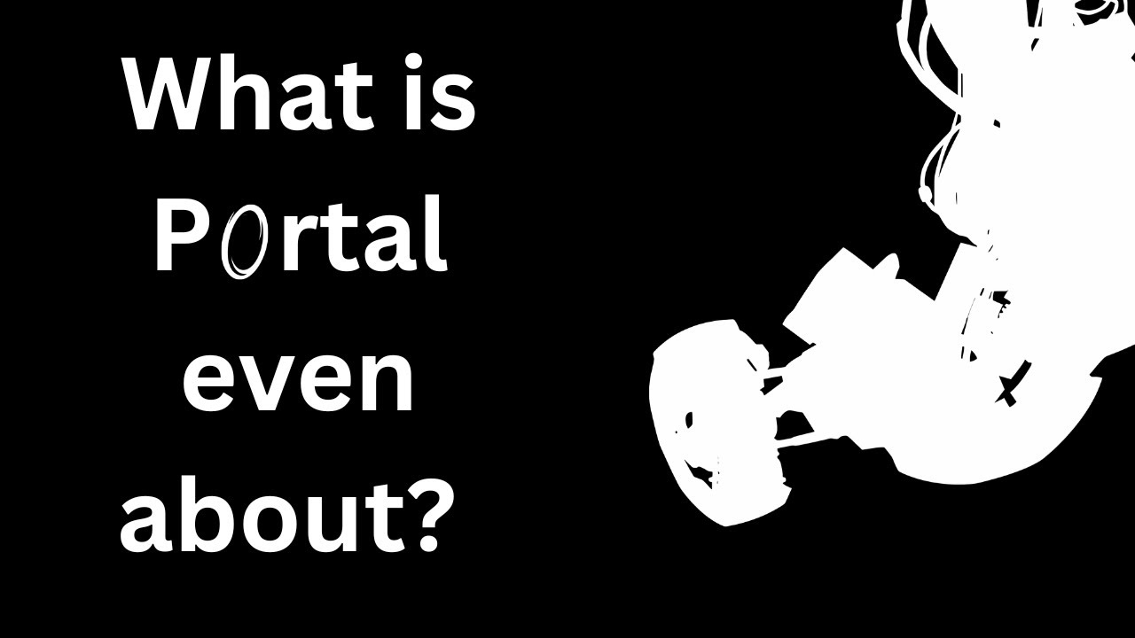 What is Portal even about?