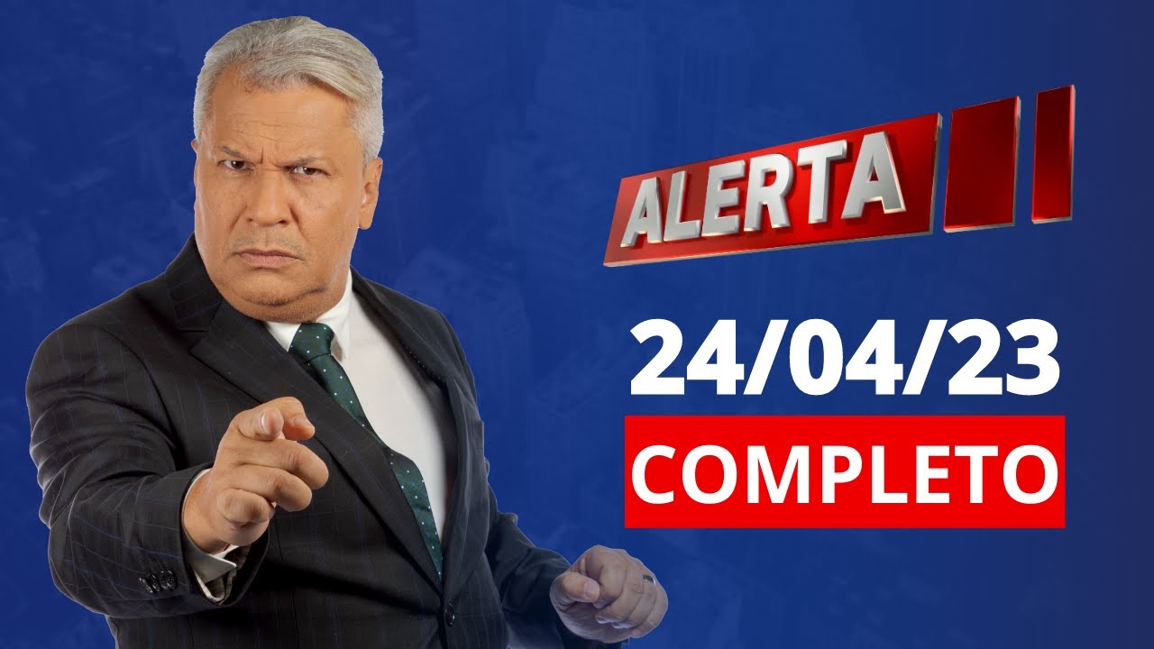 ALERTA | AO VIVO | 24/04/2023