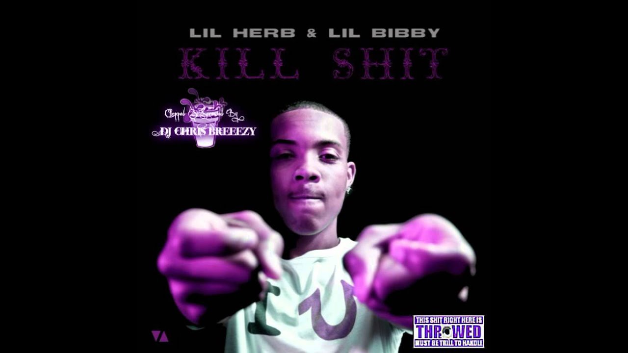Kill Shit-Lil Herb Feat. Lil Bibby (Chopped & Screwed By DJ Chris Breezy)