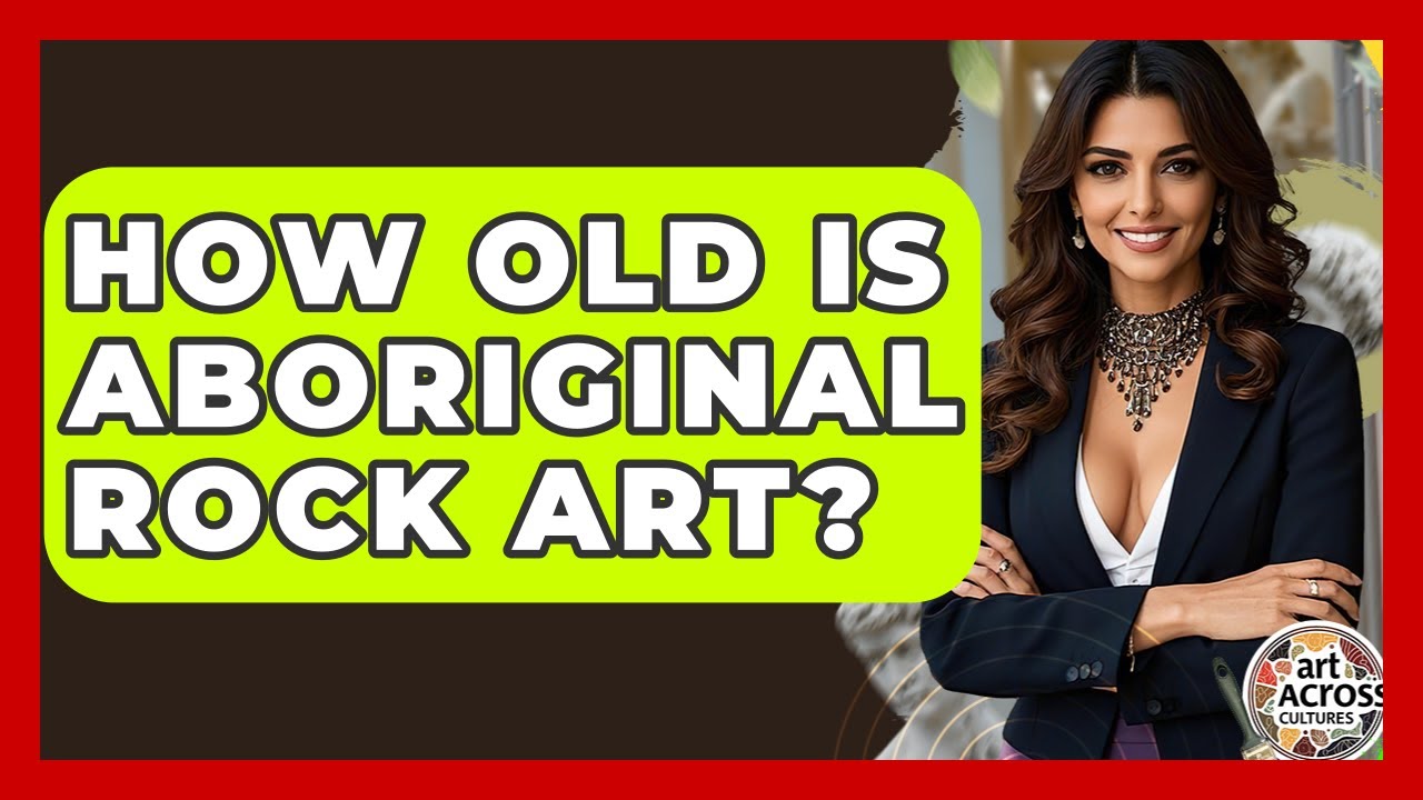 How Old Is Aboriginal Rock Art? - Art Across Cultures