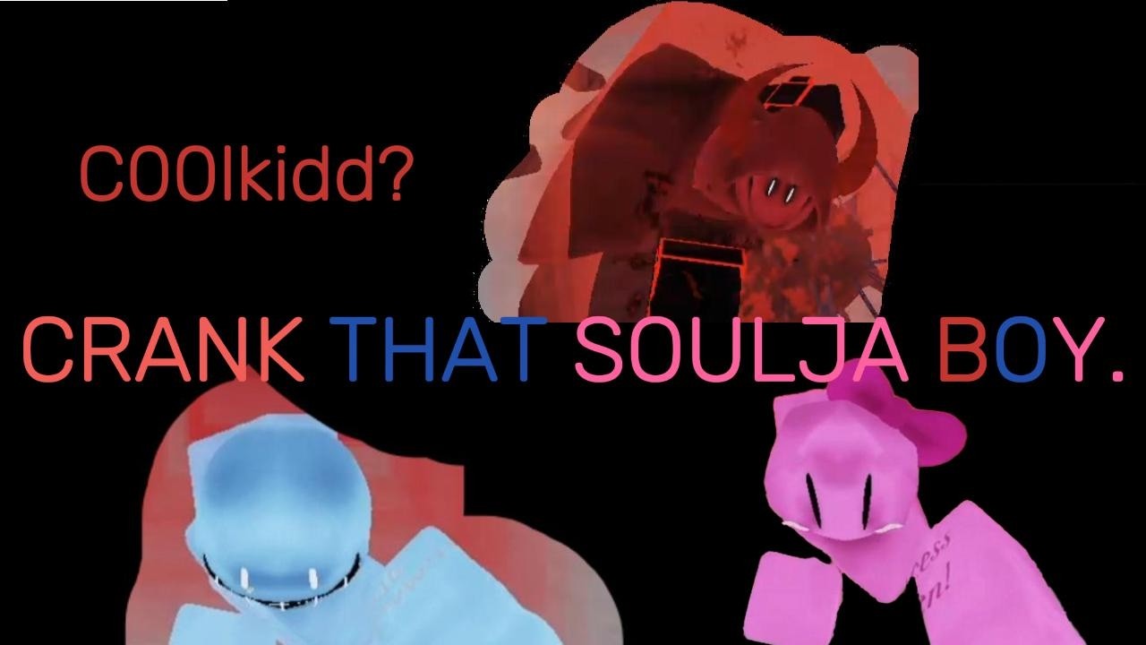 C00lkidd? CRANK THAT SOULJA BOY! (Ft. Bluudud and Pr3tyPriincess)