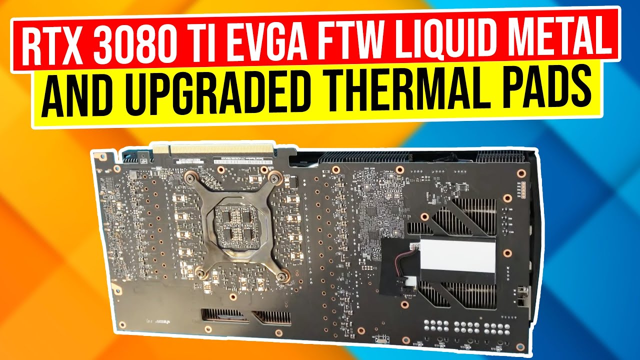 RTX 3080 TI EVGA FTW Liquid Metal and Upgraded Thermal Pads