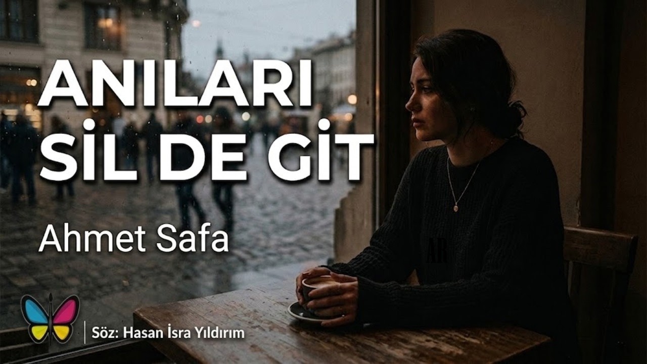 Kalbe Dokunan Şarkı: Anıları Sil De Git – Ahmet Safa