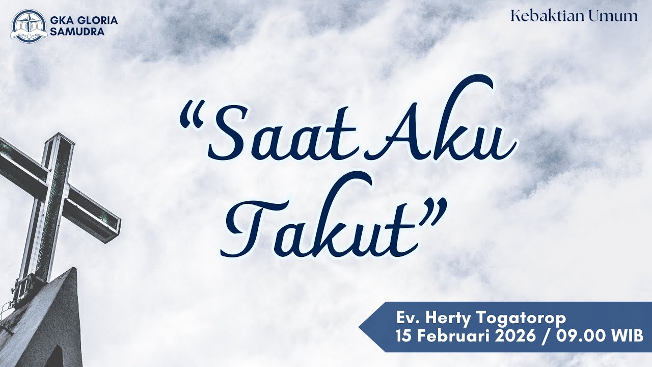 Kebaktian Umum – 15 Februari 2026  – Saat Aku Takut – Ev. Herty Togatorop