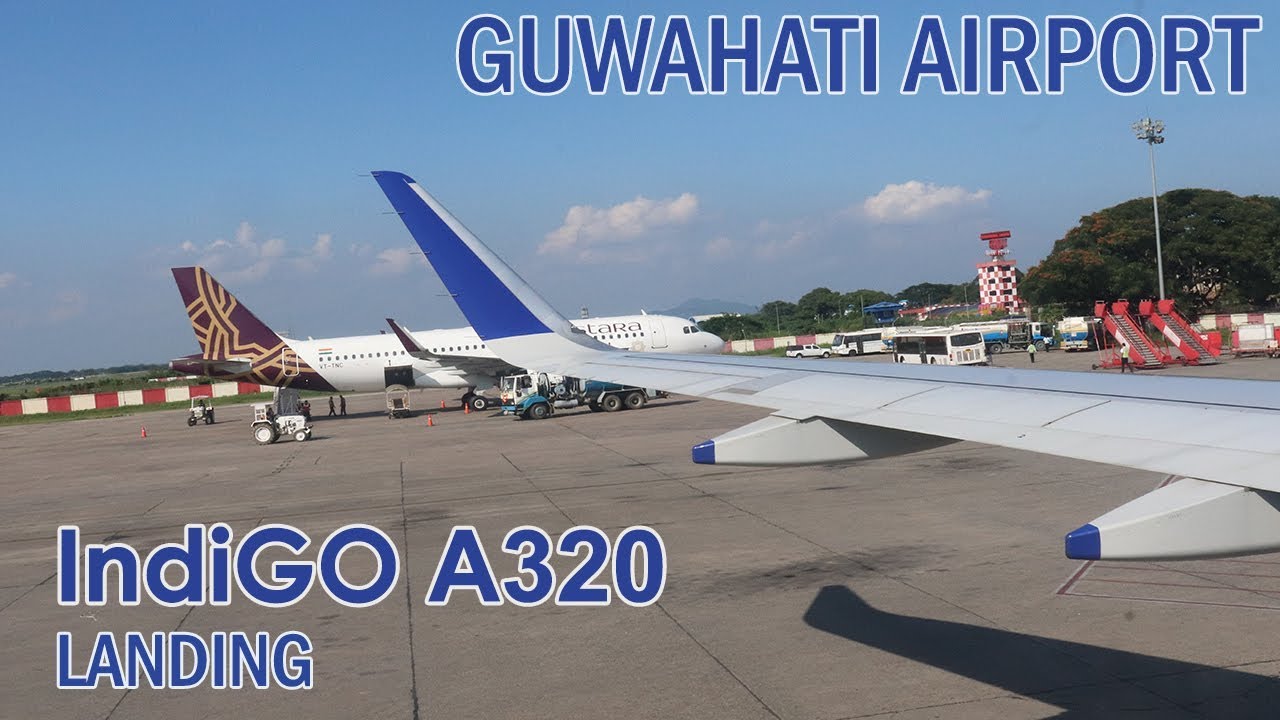 LANDING in GUWAHATI Airport, ASSAM | IndiGO Airlines Flight 6E 6646 | AIRBUS A320