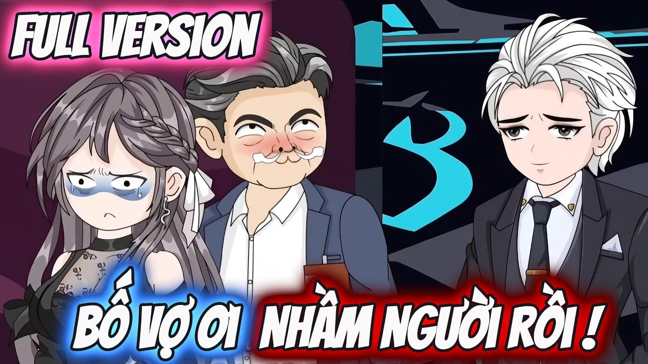 Full Version | Bố Vợ Ơi Nhầm Người Rồi ! | Kiin Vietsub