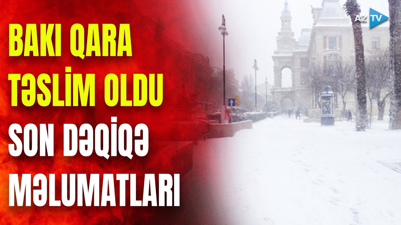 TƏCİLİ! Bakıya qar BU TARİXƏDƏK yağacaq: paytaxtda son vəziyyət necədir? - CANLI