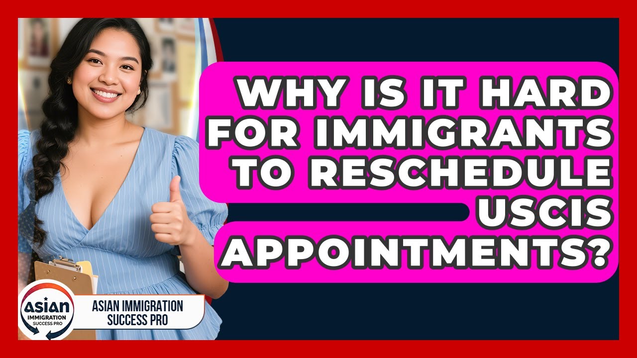 Why Is It Hard For Immigrants To Reschedule USCIS Appointments? - Asian Immigration Success Pro