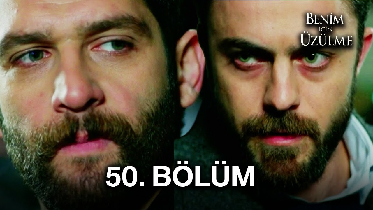 Benim İçin Üzülme 50. Bölüm
