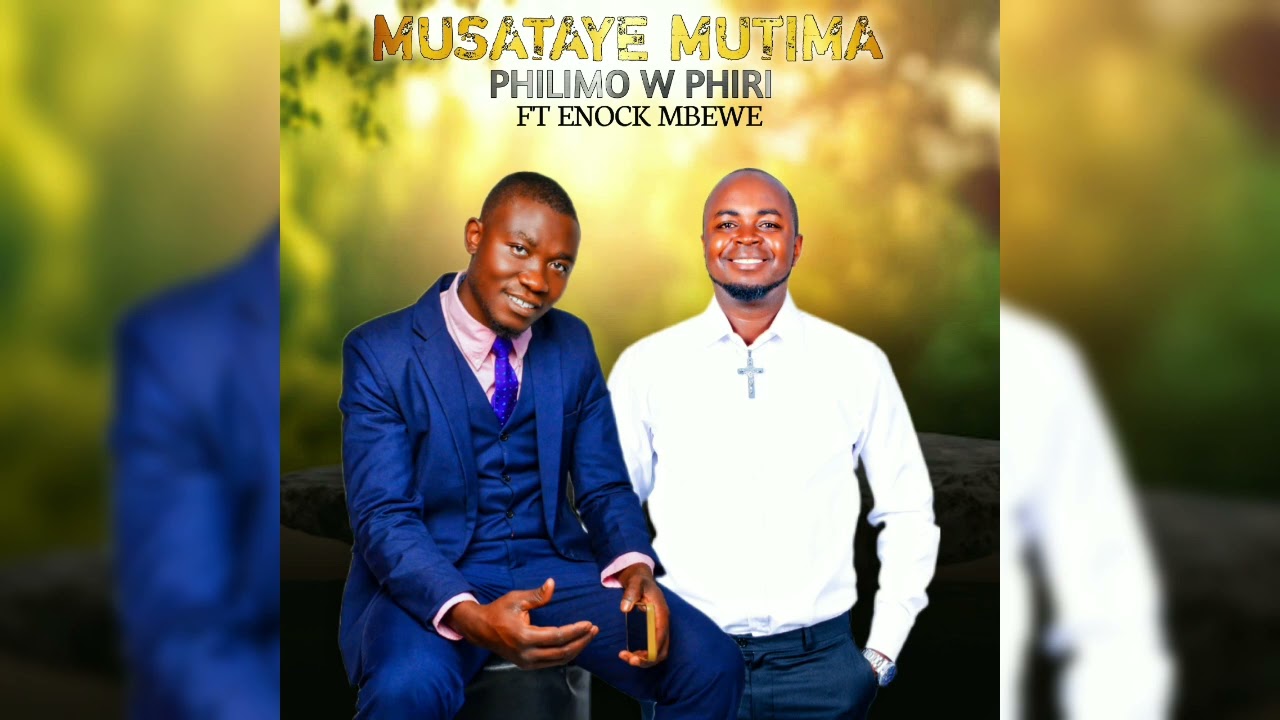 PHILIMO W PHIRI FT ENOCK MBEWE - MUSATAYE MUTIMA (2024)