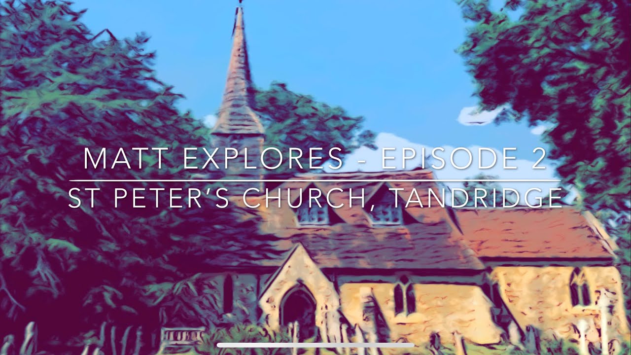 Matt Explores - Episode 2 - St Peter’s Church, Tandridge