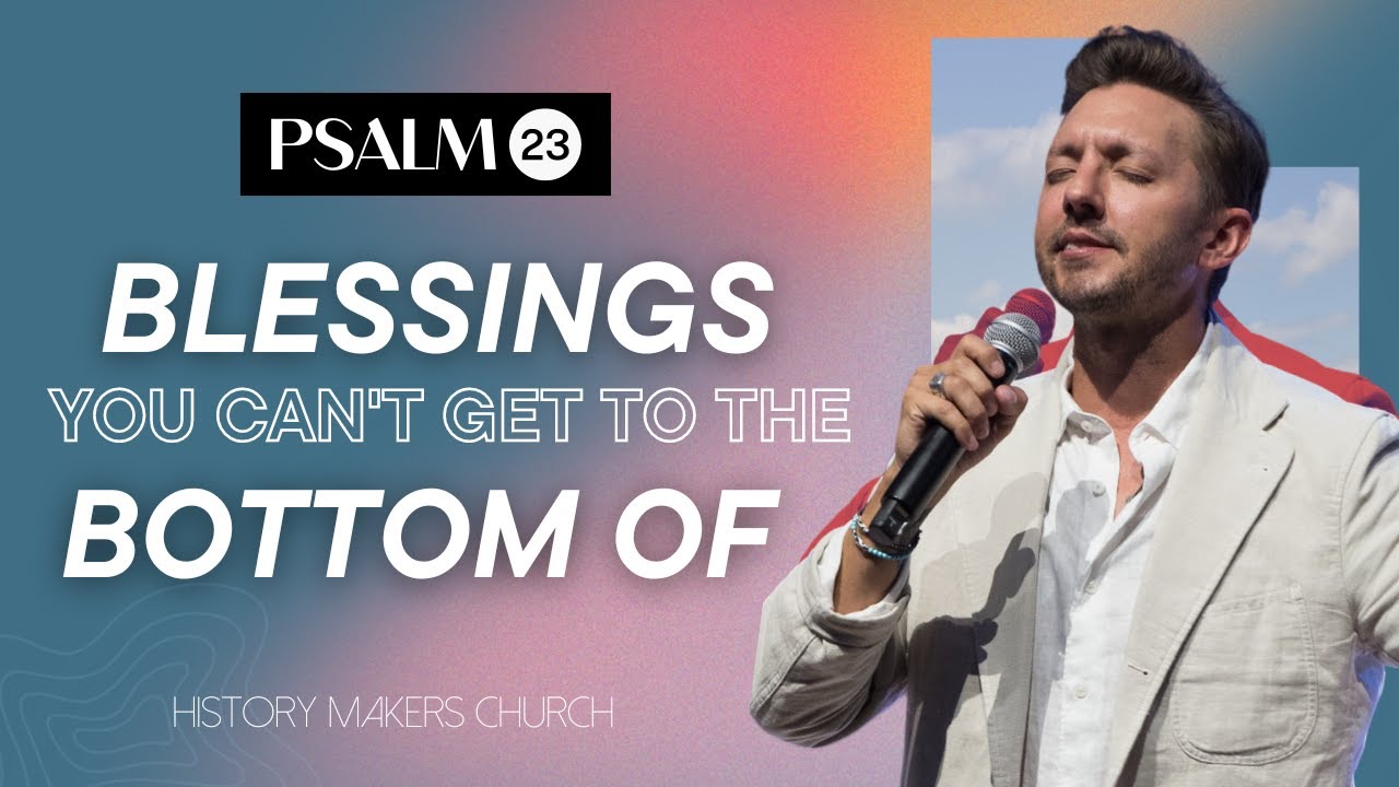 Blessings you can't get to the bottom of | Psalm 23 Series