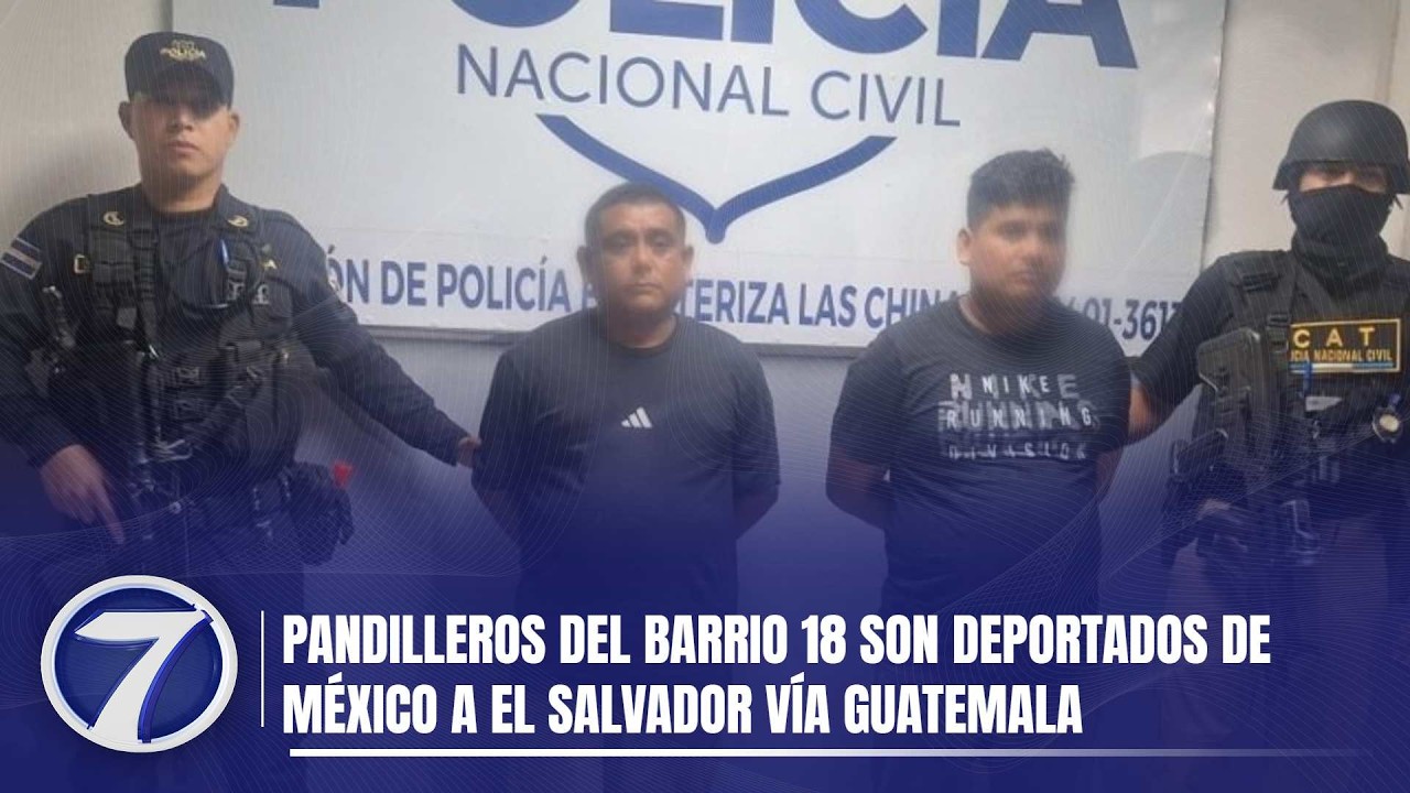 Pandilleros del Barrio 18 son deportados de México a El Salvador vía Guatemala