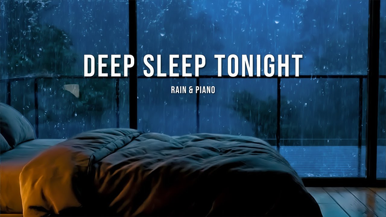 Deep Sleep Tonight 🌧️ Rain & Piano for Anxiety Relief