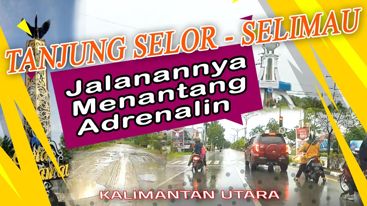 TANJUNG SELOR - SELIMAU !! BERANGKAT KERJA SAAT HUJAN JALANANNYA PARAH