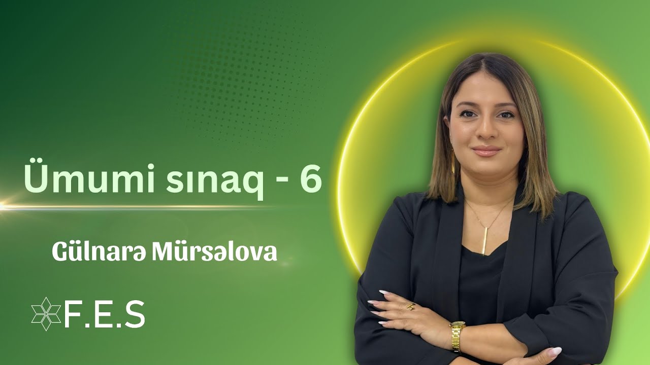 ÜMUMİ SINAQ - 6 | KURİKULUM | GÜLNARƏ MÜRSƏLOVA