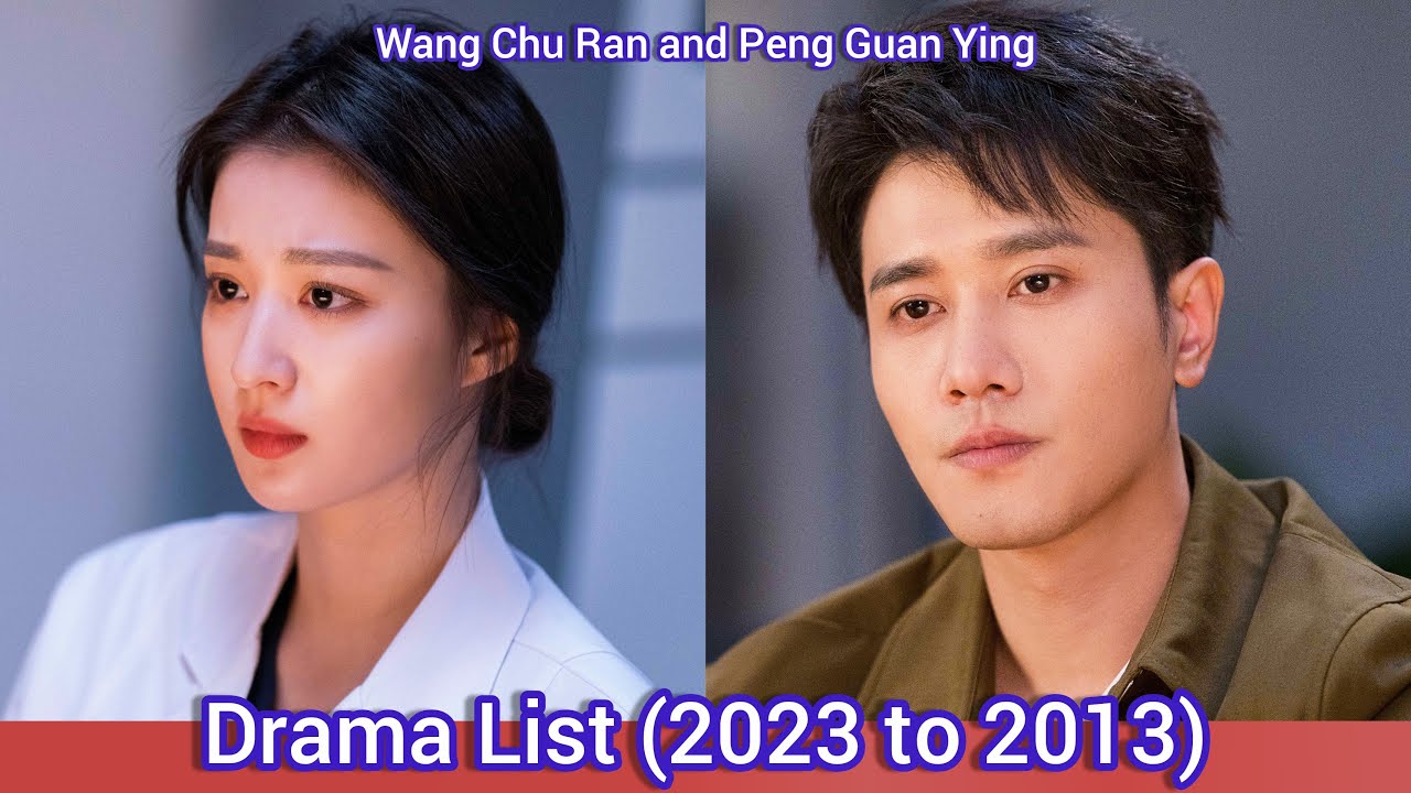 Peng Guan Ying and Wang Chu Ran | Drama List (2023 to 2013)