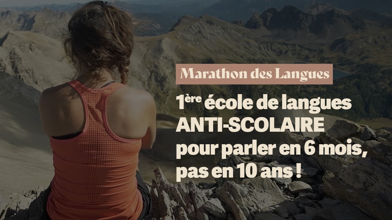Marathon des Langues : école de langues ANTI-SCOLAIRE pour PARLER en 6 mois, pas en 10 ans !