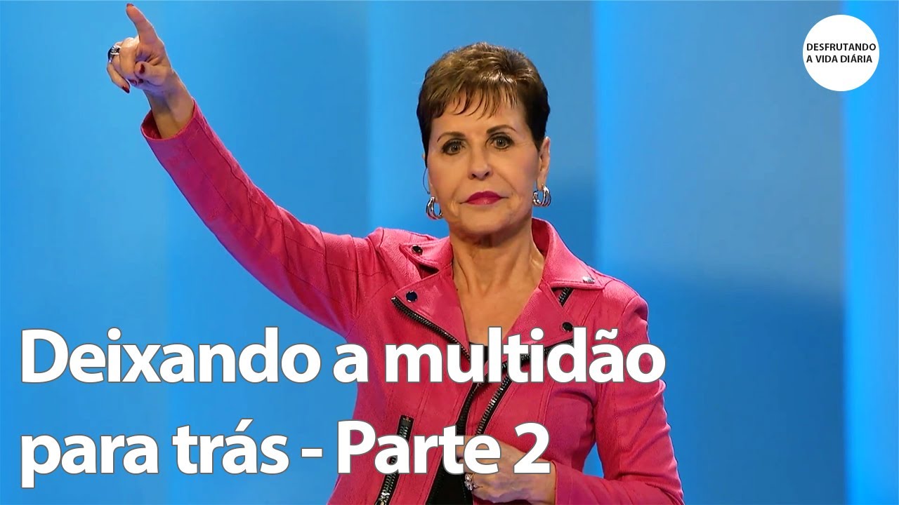 Deixando a multidão para trás - Parte 2 | Joyce Meyer