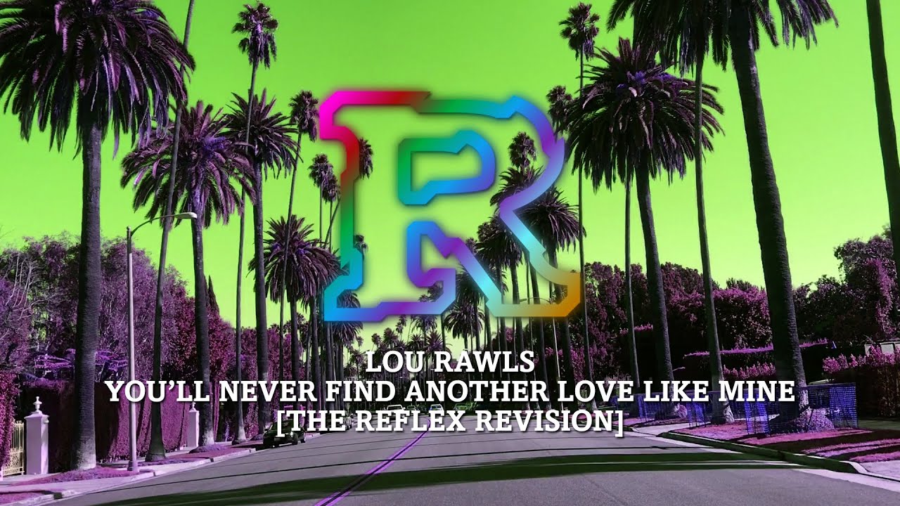 Lou Rawls - You'll Never Find Another Love Like Mine [The Reflex Revision]