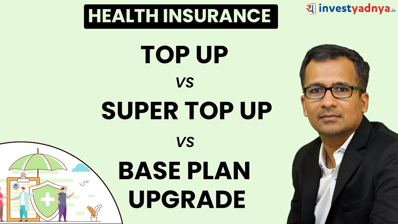 Health Insurance - Top up vs super Top up vs Base Plan Upgrade| Gaurav Jain