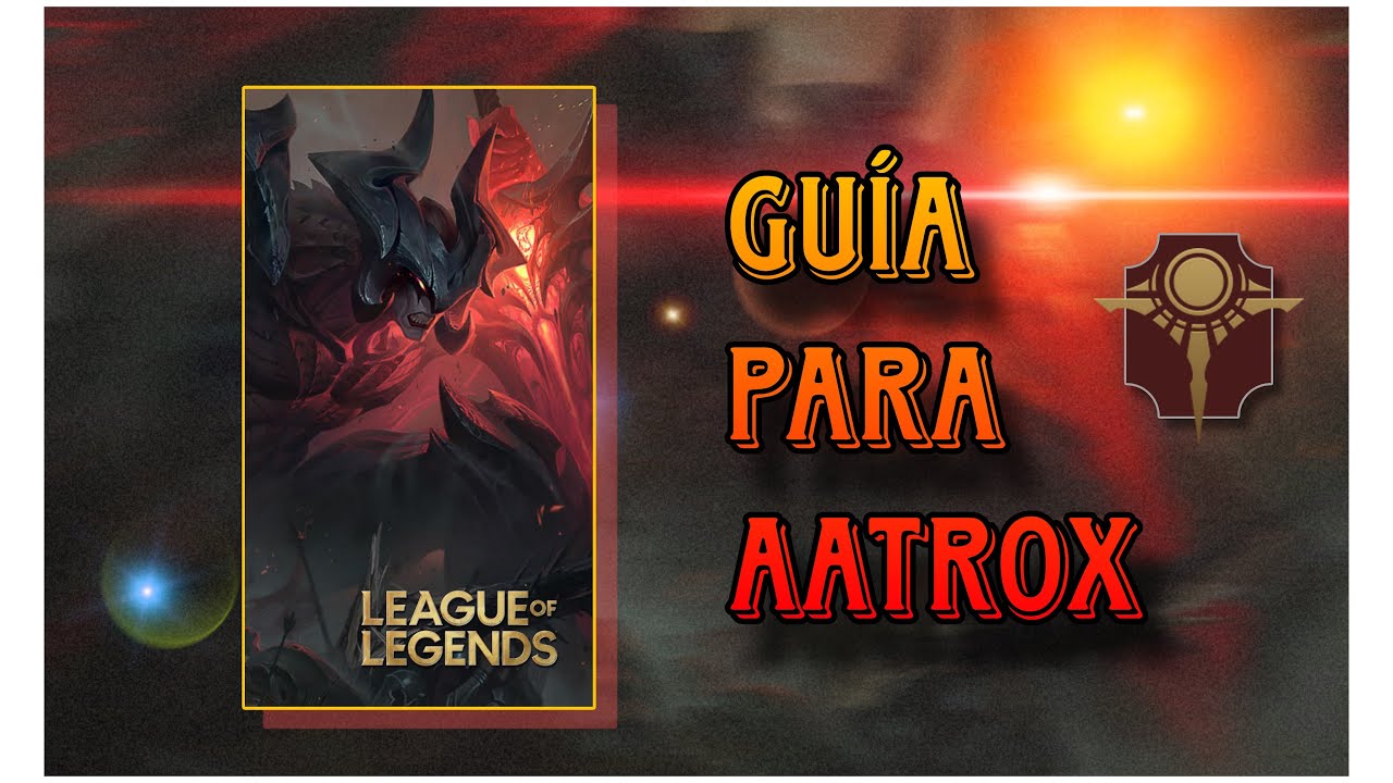 Guia Aatrox | Habilidades, Combos, Runas, tips, Etc.. | Lol