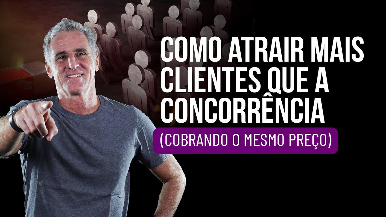 Como ATRAIR MAIS CLIENTES que a concorrência (cobrando o mesmo preço)