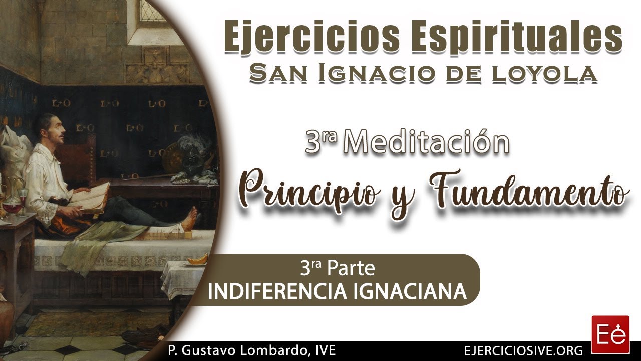 06 Principio y Fundamento III - Indiferencia Ignaciana - P. Gustavo Lombardo (día 6 de 50)