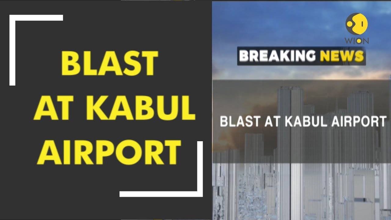 Breaking News: Blast hits Kabul airport