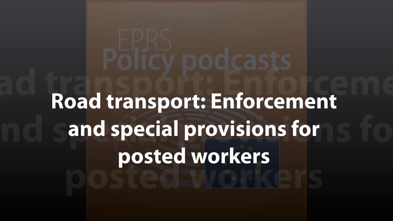 Road transport: Enforcement and special provisions for posted workers [Policy Podcast]