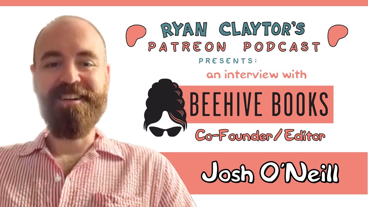 Ryan Claytor Patreon Podcast - Josh O'Neill: Co-Founder and Editor of Beehive Books