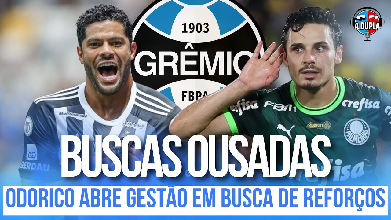 🔵⚫️ Gr&ecirc;mio: DOIS GRANDES NOMES TENTADOS POR ODORICO | HULK CURIOSO | VEIGA CONTACTADO