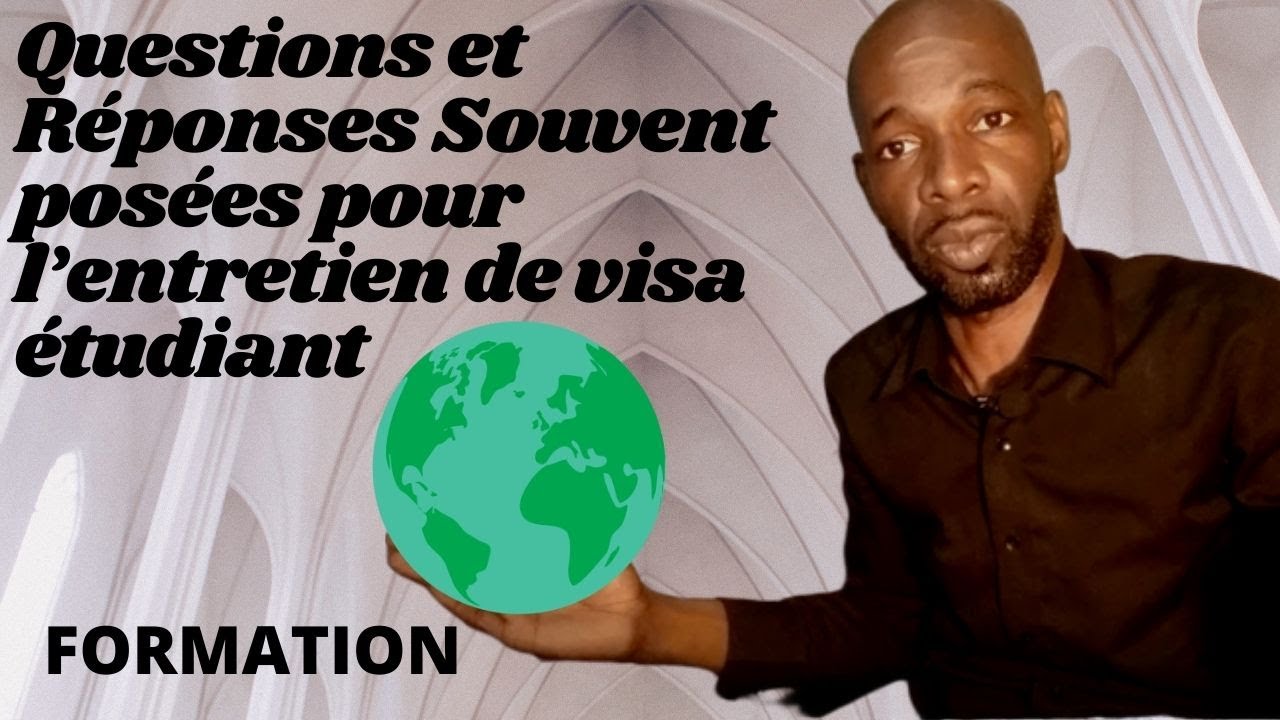 Questions et Réponses Souvent posées pour l’entretien de visa étudiant