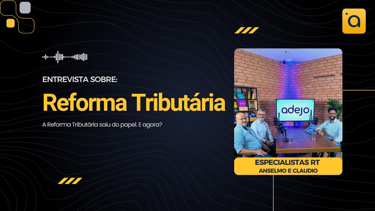 A Reforma Tributária do Consumo saiu do papel. E agora? | Entrevista Adejo