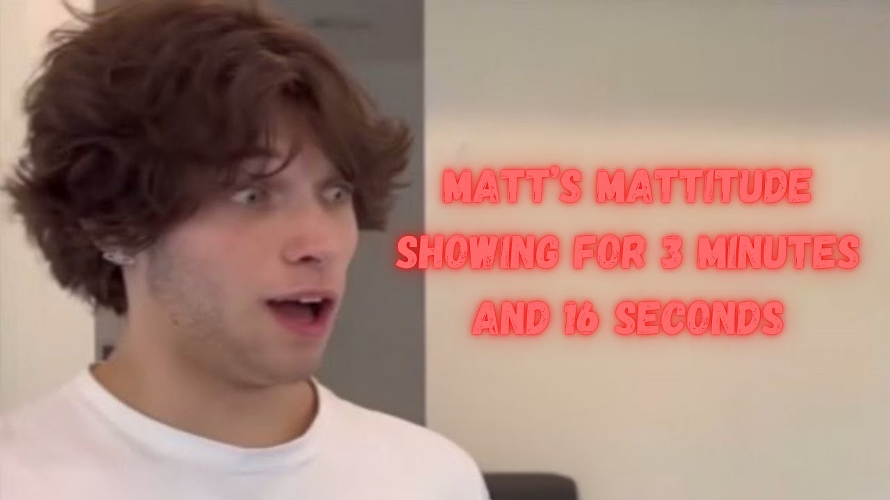Matt’s Mattitude Showing For 3 Minutes and 16 Seconds (pt.2)