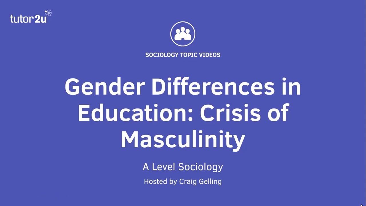 Gender Differences in Education - Crisis of Masculinity | A Level Sociology