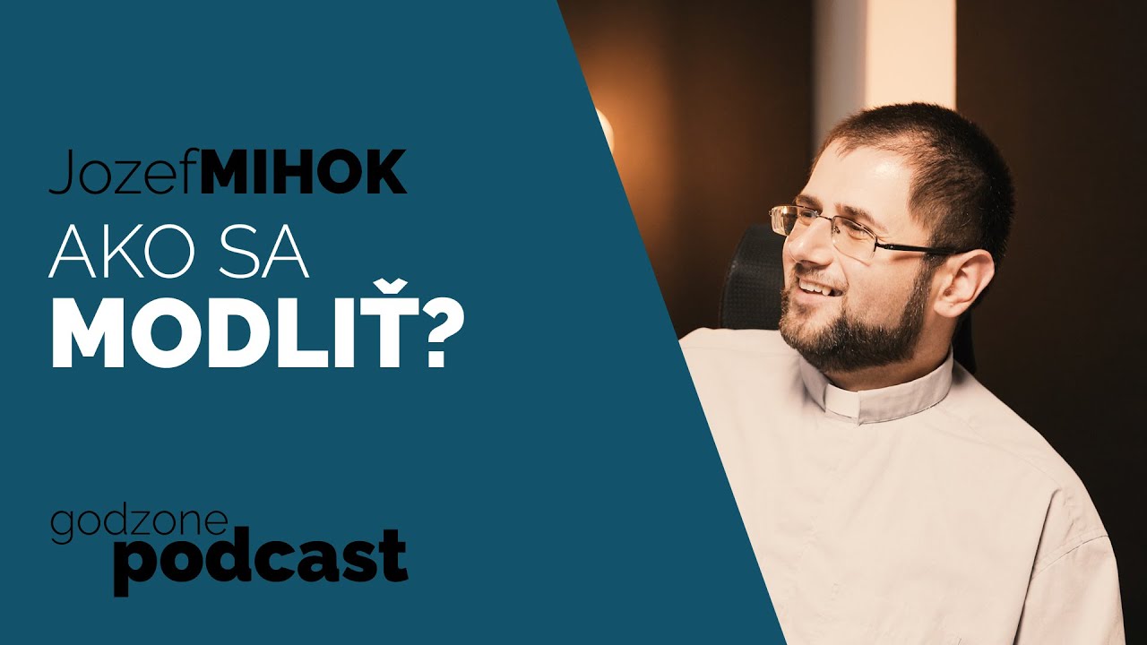 AKO SA MODLIŤ? - O. JOZEF MIHOK | GODZONE PODCAST