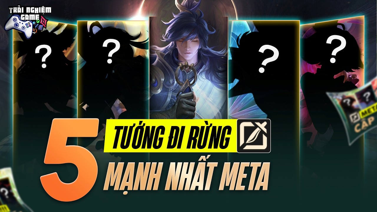Liên Quân Top 5 Tướng Đi Rừng Mạnh Nhất Meta S1 2026, TNG