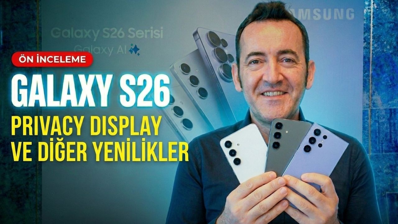 Galaxy S26 Serisi Ne Getiriyor? Privacy Display, Galaxy AI ve 60W Şarj İlk Kez Burada!